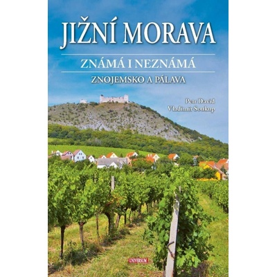 Jižní Morava známá i neznámá: Znojemsko a Pálava - Vladimír Soukup, Petr David