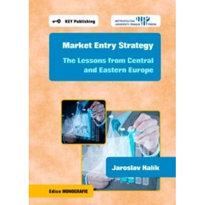 Market Entry Strategy. The Lessons from Central and Eastern Europe - Jaroslav Halík