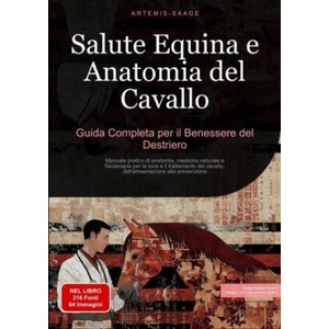 Salute Equina e Anatomia del Cavallo: Guida Completa per il Benessere del Destriero | Artemis Saage, Saage Media GmbH - Italiano (2024)