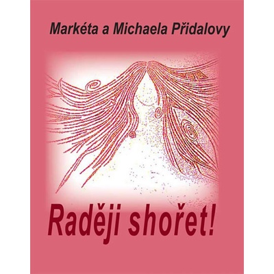 Raději shořet! - Markéta Přidalová, Michaela Přidalová