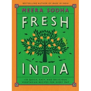 Fresh India: 130 Quick, Easy, and Delicious Vegetarian Recipes for Every Day | Meera Sodha (ISBN: 9781250123831)