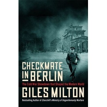 Checkmate in Berlin : The Cold War Showdown that Shaped the Modern World - Milton Giles