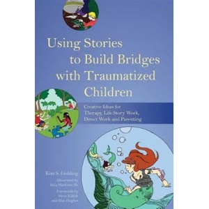 Using Stories to Build Bridges with Traumatized Children | Kim S Golding (2014)
