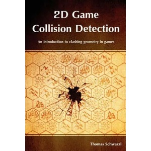 2D Game Collision Detection: An introduction to clashing geometry in games | Thomas Schwarzl (ISBN: 9781479298129)