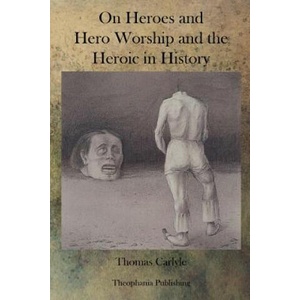 On Heroes and Hero Worship and the Heroic in History | Thomas Carlyle (2011)