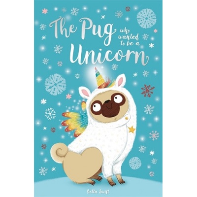 Pug Who Wanted to Be a Unicorn Swift BellaPaperback / softback