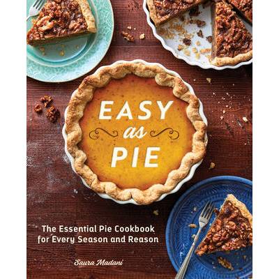 Easy as Pie: The Essential Pie Cookbook for Every Season and Reason | Saura Madani