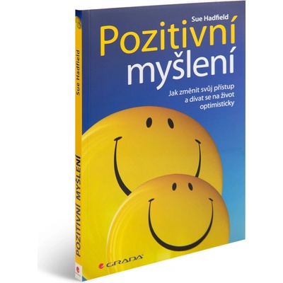 Pozitivní myšlení - Jak změnit svůj přístup a dívat se na život optimisticky - Hadfield Sue