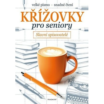 Křížovky pro seniory: Slavní spisovatelé - kolektív autorov