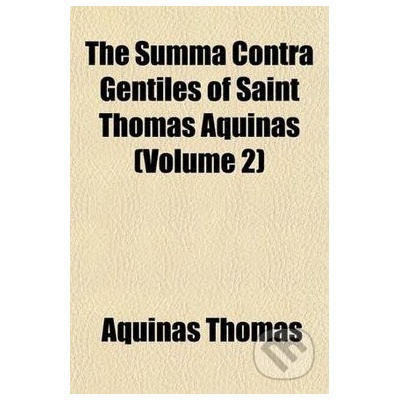 The Summa Contra Gentiles of Saint Thomas Aquinas Volume 2 - Aquinas Thomas