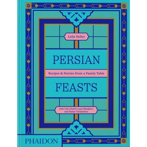 PERSIAN FEASTS | TAGHINIA MILANI HELLER LEILA (ISBN: 9781838667528)