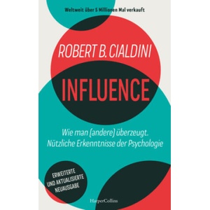 INFLUENCE - Wie man (andere) überzeugt. Nützliche Erkenntnisse der Psychologie | Robert Cialdini, Jürgen Neubauer (ISBN: 9783365001295)