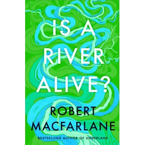 Is A River Alive? | Robert Macfarlane (ISBN: 9780241624814)