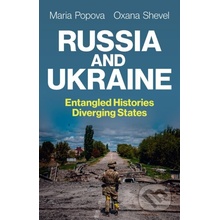 Russia and Ukraine: Entangled Histories, Diverging States - Maria Popova, Oxana Shevel