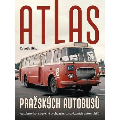 Atlas pražských autobusů - Autobusy konstrukčně vycházející z nákladních automobilů - Zdeněk Liška