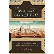 The Great Arab Conquests: How the Spread of Islam Changed the World We Live in