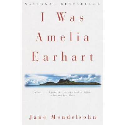 I Was Amelia Earhart | Jane Mendelsohn
