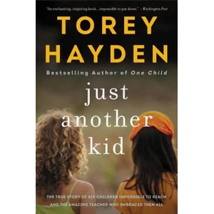 Just Another Kid: The True Story of Six Children Impossible to Reach and the Amazing Teacher Who Embraced Them All | Torey Hayden (ISBN: 9780062662774)