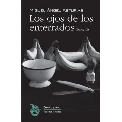 Los ojos de los enterrados (Parte II) | Miguel Angel Asturias