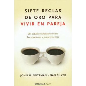 Siete reglas de oro para vivir en pareja | JOHN GOTTMAN, NAN SILVER (2010)