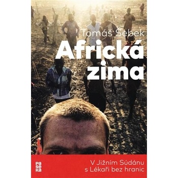 Tomáš Šebek: Africká zima - V Jižním Súdánu s Lékaři bez hranic