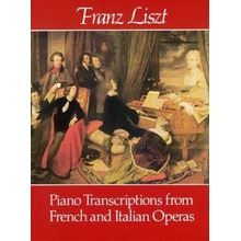 Piano Transcriptions from French and Italian Operas Liszt FranzPaperback