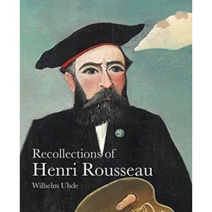 Recollections of Henri Rousseau | Wilhelm Uhde (ISBN: 9781843681625)