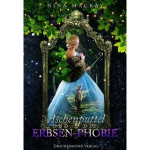 Aschenputtel und die Erbsen-Phobie | Nina Mackay (ISBN: 9783959919906)