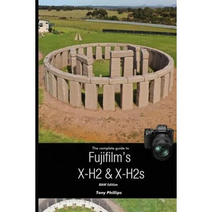 The Complete Guide to Fujifilm's X-H2 & X-H2s (B&W Version) | Tony Phillips (ISBN: 9781716528255)