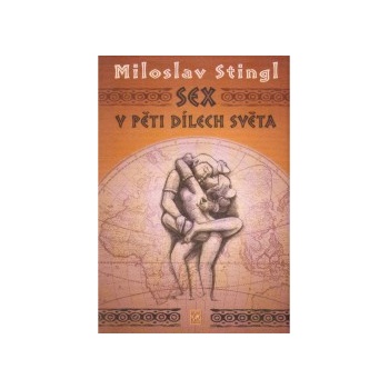 Sex v pěti dílech světa - Miloslav Stingl
