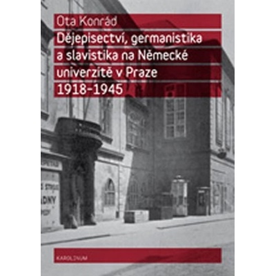 Dějepisectví, germanistika a slavistika na německé univerzitě v Praze 1918 - 1945