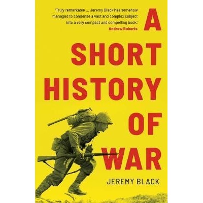A Short History of War - Jeremy Black, Yale University Press