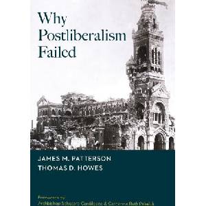 Why Postliberalism Failed | James M Patterson, Thomas D Howes, Salvatore Cordileone (2026)