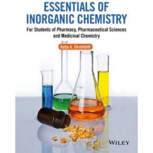 Essentials of Inorganic Chemistry - For Students of Pharmacy, Pharmaceutical Sciences and Medicinal Chemistry | Katja Strohfeldt-Venables (ISBN: 9780470665589)