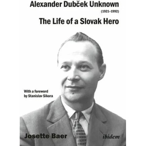 Alexander Dubcek Unknown (1921-1992) - The Life of a Political Icon | Josette Baer (ISBN: 9783838211268)