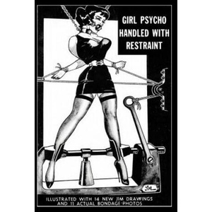 Girl Psycho Handled With Restraint: Illustrated with 14 New Jim Drawings and 11 Actual Bondage Photos | Irving Klaw, Jim (ISBN: 9781986498180)