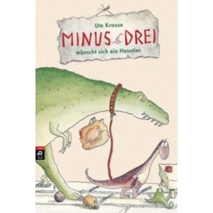 Minus Drei wunscht sich ein Haustier | Ute Krause, Ute Krause, Anette Beckmann (2014)