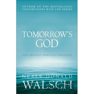 Tomorrow's God: Our Greatest Spiritual Challe... Neale Donald Walsch