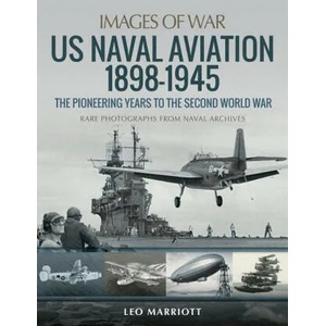 US Naval Aviation 1898-1945: The Pioneering Years to the Second World War | LEO MARRIOTT (ISBN: 9781526785398)