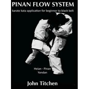 Pinan Flow System: Heian - Pinan Yondan: karate kata application for beginner to black belt | John Titchen, Iain Abernethy (ISBN: 9781512260403)