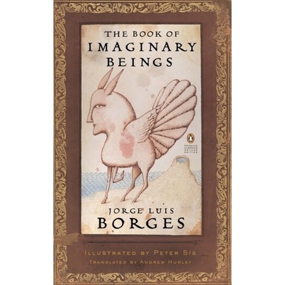 The Book of Imaginary Beings - Penguin Classic... - Jorge Luis Borges, Peter Sis