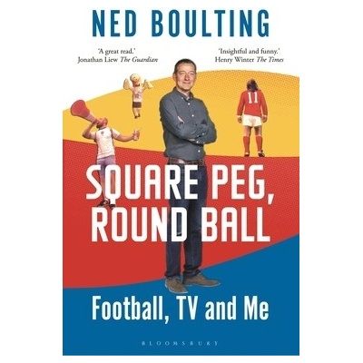 Square Peg, Round Ball: Football, TV and Me: Shortlisted for the Sunday Times Sports Book Awards 2023 Boulting Ned