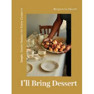 I'll Bring Dessert: Simple, Sweet Recipes for Every Occasion | Ebuehi, Benjamina (ISBN: 9781837830398)