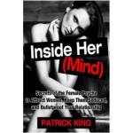 Createspace Independent Publishing Platform Inside Her (Mind): Secrets of the Female Psyche to Attract Women, Keep Them Sedu | Patrick King