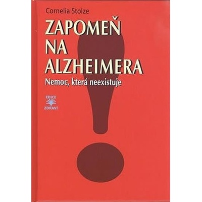 Zapomeň na Alzheimera - Nemoc, která neexistuje - Stolze Cornelia