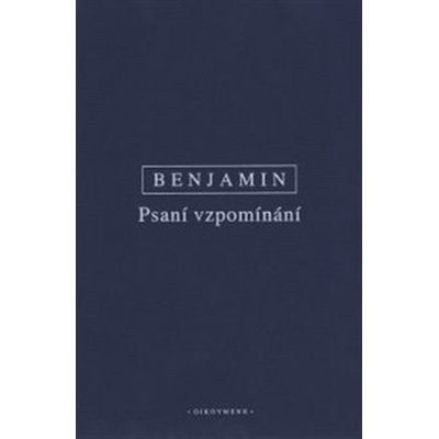 Psani vzpomínání. Vybrané spisy III. - Walter Benjamin – Hledejceny.cz