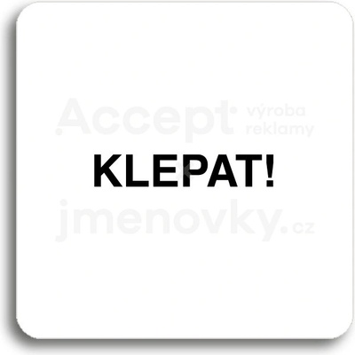 ACCEPT Piktogram klepat! - bílá tabulka - černý tisk bez rámečku