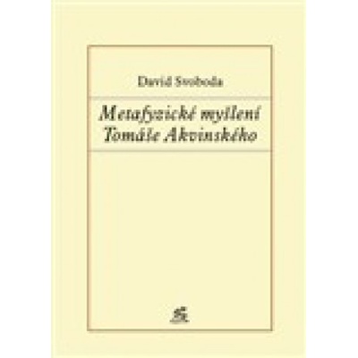 Metafyzické myšlení Tomáše Akvinského - David Svoboda