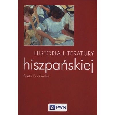 HISTORIA LITERATURY HISZPAŃSKIEJ - BEATA BACZYŃSKA