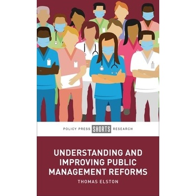 Understanding and Improving Public Management Reforms Elston Thomas